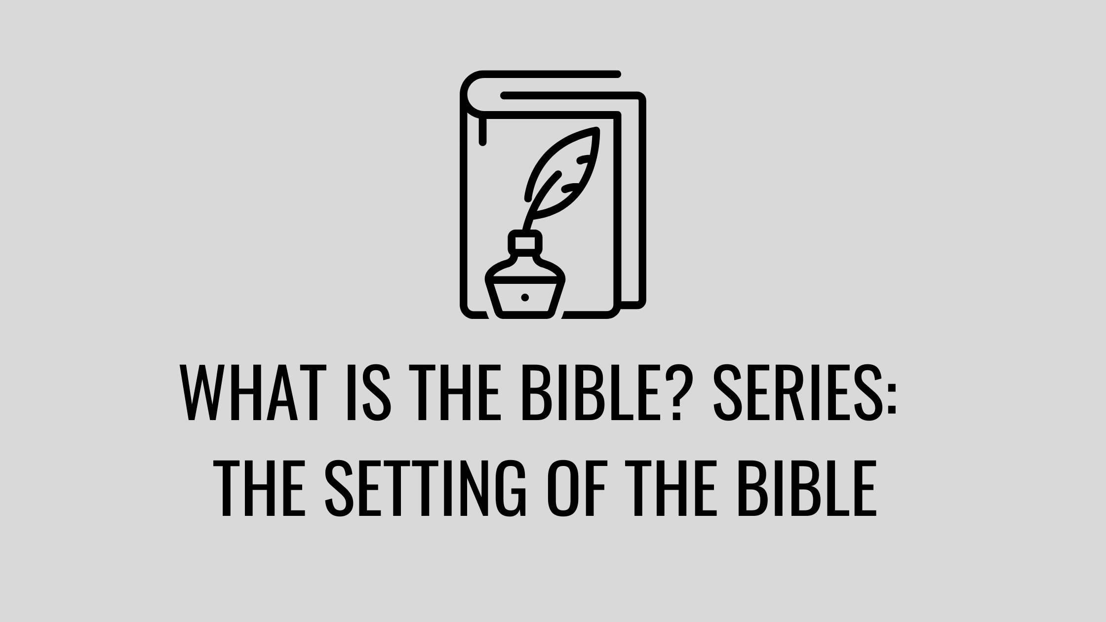 The Setting Of The Bible What Is The Bible Series Critical Thinking